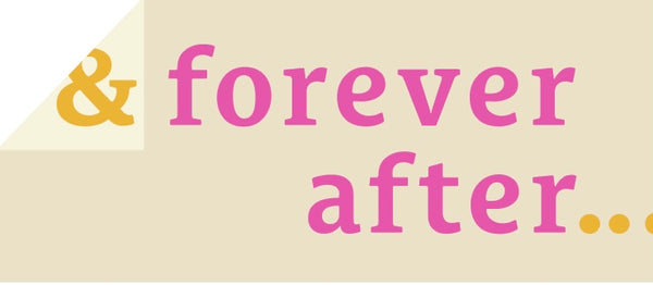 & Forever After …